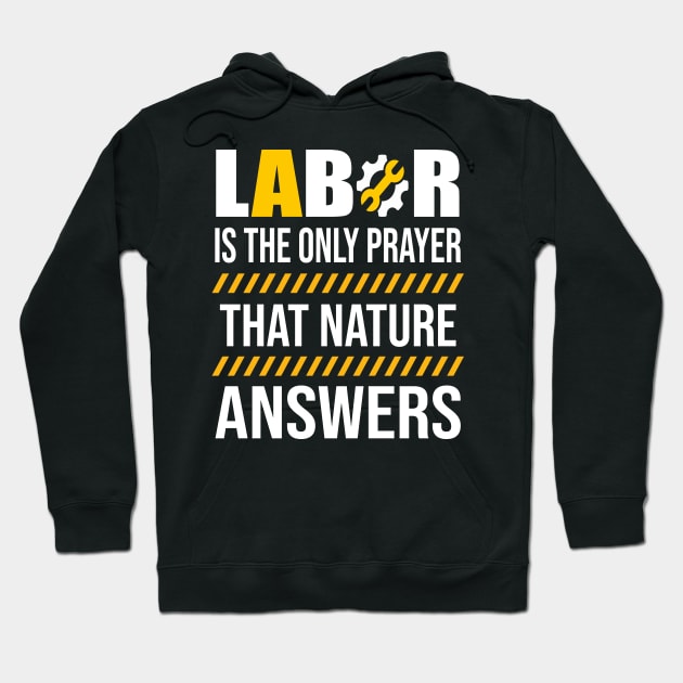 Labor Is The Only Prayer That Nature Answers Hoodie by luxembourgertreatable